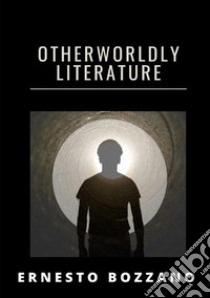 Otherworldly literature libro di Bozzano Ernesto