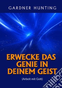 Erwecke das genie in deinem geist. (Arbeit mit Gott) libro di Hunting Gardner