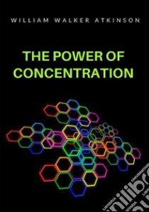 The power of concentration libro di Atkinson William Walker