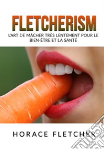 Fletcherism. L'art de mâcher très lentement pour le bien-être et la santé libro di Fletcher Horace