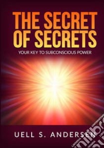 The secret of secrets. Your key to subconscious power libro di Andersen Uell Stanley