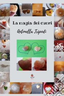 La magia dei cuori libro di Tripodi Antonella