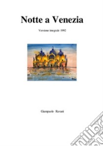 Notte a Venezia. Ediz. integrale libro di Ravani Giampaolo