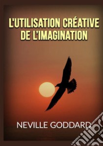 The creative use of imagination libro di Goddard Neville