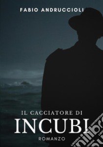 Il cacciatore di incubi libro di Andruccioli Fabio