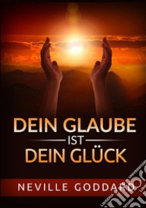 Dein glaube ist dein glück libro di Goddard Neville