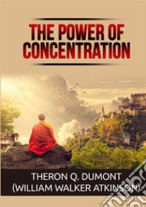 The power of concentration libro di Dumont Theron Q.; Atkinson William Walker