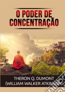 O poder de concentração libro di Atkinson William Walker