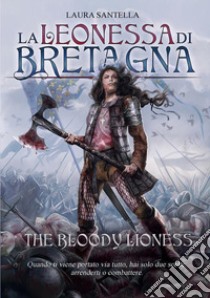 La Leonessa di Bretagna. The bloody lioness libro di Santella Laura