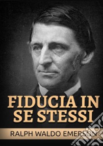 Fiducia in se stessi libro di Emerson Ralph Waldo