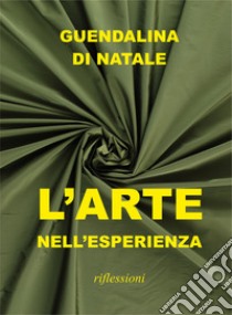 L'arte nell'esperienza. Riflessioni libro di Di Natale Guendalina