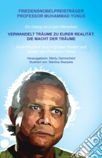 Ein Dialog mit jungen Menschen: Verwandelt Träume Zu Eurer Realität: Die Macht Der Träume libro di Yunus Muhammad; Germscheid M. (cur.)