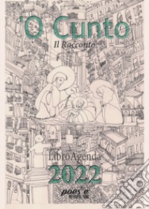 'O cunto-il racconto. LibroAgenda 2022 libro