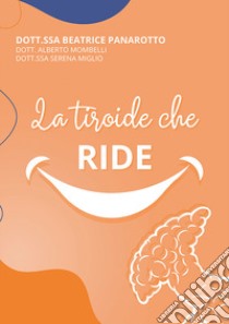 La tiroide che ride libro di Panarotto Beatrice; Mombelli Alberto; Miglio Serena