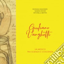 Giuliano Vanghetti. Un medico fra scienza e coscienza libro di Ragionieri Rossana; Ristori Sandra; Bertini Antonella