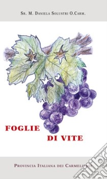 Foglie di vite. Schede per la formazione del laicato carmelitano libro di Solustri M. Daniela (suor)