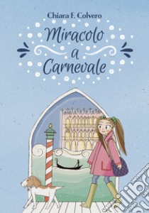 Miracolo a carnevale libro di Colvero Chiara F.