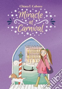 Miracle at Carnival. Nuova ediz. libro di Colvero Chiara F.