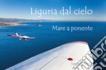 Liguria dal cielo mare a ponente libro di Rosso Luciano