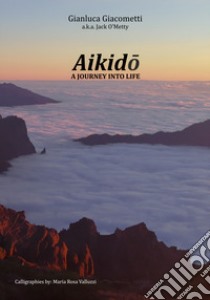 Aikido: a journey into life libro di Giacometti Gianluca