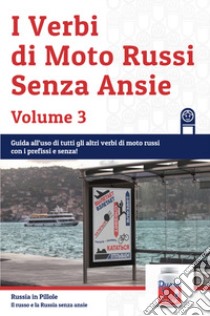 I verbi di moto russi senza ansie. Vol. 3 libro di Russia in pillole