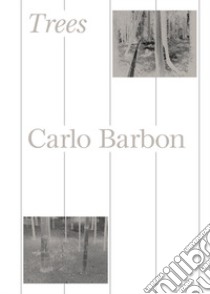 Trees. Ediz. illustrata libro di Barbon Carlo; Barbon F. (cur.); Schirato F. (cur.); Favaretto L. (cur.)