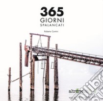 365 giorni spalancati. Ediz. illustrata libro di Contini Roberto