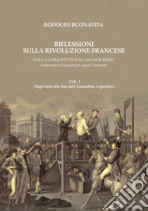 Riflessioni sulla Rivoluzione francese. Dalla ghigliottina al grande reset. Comprendere il passato per capire il presente libro di Buonavita Rodolfo