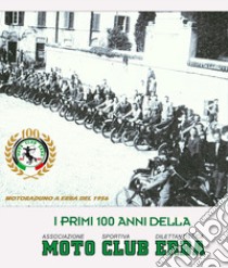 I primi cento anni del a.s.d. Motoclub Erba. Ediz. illustrata libro