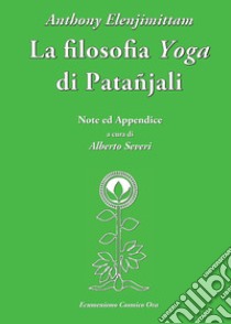 La filosofia Yoga di Patañjali libro di Elenjimittam Anthony; Severi A. (cur.)