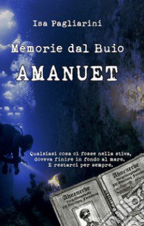 Memorie dal buio. Amanuet libro di Pagliarini Isa