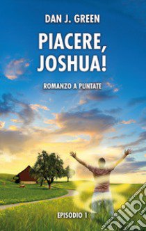 Piacere, Joshua! Episodio 1 libro di Green Dan J.