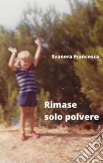 Rimase solo polvere libro di Svanera Francesca