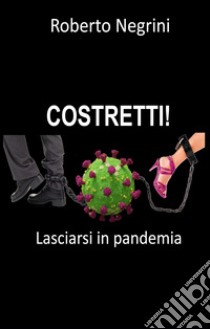 Costretti! Lasciarsi in pandemia libro di Negrini Roberto