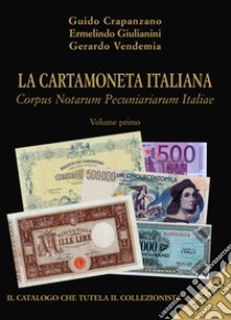 La cartamoneta italiana. Corpus Notarum Pecuniariarum Italiae 2023-2024. Vol. 1 libro di Crapanzano Guido; Giulianini Ermelindo; Vendemia Gerardo