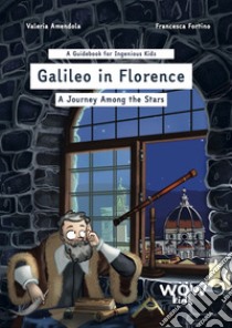 Galileo in Florence. A journey among the stars libro di Amendola Valeria