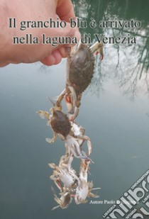 il granchio blu è arrivato nella laguna di Venezia libro di Tagliapietra Paolo