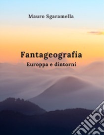 Fantageografia. Europpa e dintorni libro di Sgaramella Mauro