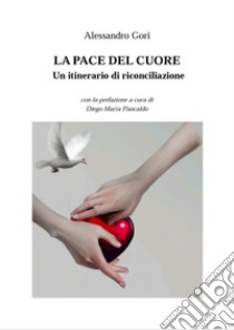 La pace del cuore. Un itinerario di riconciliazione libro di Gori Alessandro