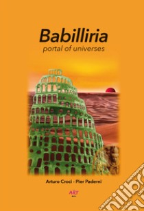 Babilliria. Portal of universes libro di Croci Arturo