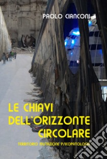 Le chiavi dell'orizzonte circolare. Territorio, mutazione e psicopatologia libro di Cianconi Paolo