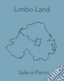 Limbo Land. Ediz. italiana e inglese libro di Pierini Valeria; Zuccaccia L. (cur.)