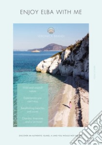 Enjoy Elba with me. Discover an authentic island, a land you would not imagine libro di Brandi Veronica