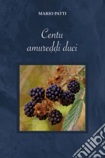 Centu amureddi duci libro di Patti Mario