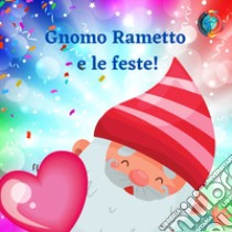 Gnomo Rametto e le feste! libro di Terzi Francesca