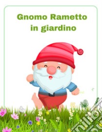 Gnomo Rametto in giardino libro di Terzi Francesca