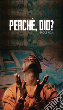 Perché, Dio? libro di Prince Ekouekid; Grizzo P. (cur.)