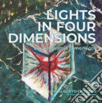 Lights in four dimensions. Luci in quattro dimensioni. Ediz. bilingue libro di Cutrone Luis Alberto; Spadaro L. (cur.)