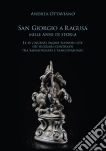 San Giorgio a Ragusa. Mille anni di storia libro di Ottaviano Andrea