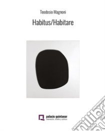 Habitus/Habitare. Teodosio Magnoni. Ediz. spagnola libro di Medina Reinón Pedro; Magnoni E. (cur.)